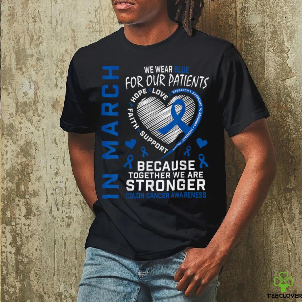 In March We Wear Blue Patients Colon Cancer Awareness Nurse T Shirt In March We Wear Blue Patients Colon Cancer Awareness Nurse T Shirt