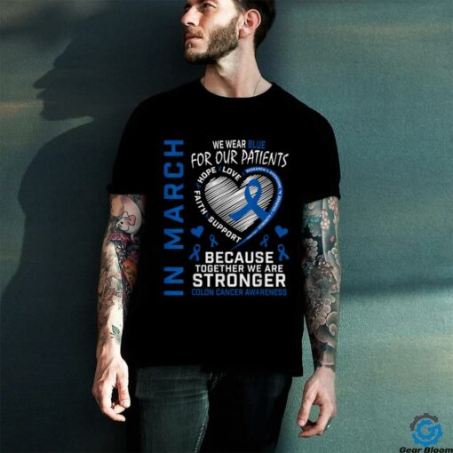 In March We Wear Blue Patients Colon Cancer Awareness Nurse T Shirt