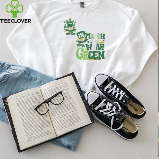 In March We Wear Green shirt
