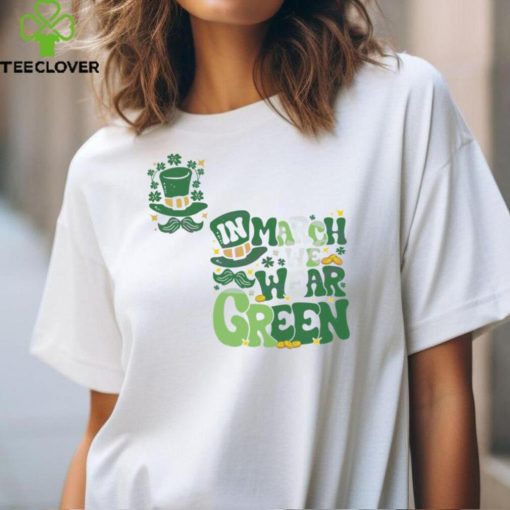 In March We Wear Green shirt
