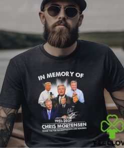 In Memory Of 1951 2024 Chris Mortensen Thank You For The Informations And Memories Signature shirt