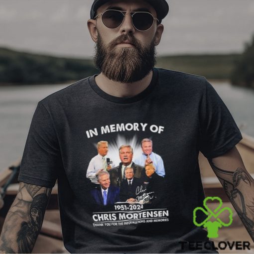 In Memory Of 1951 2024 Chris Mortensen Thank You For The Informations And Memories Signature shirt