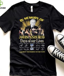 In Memory Of John Aniston Days Of Our Lives The Best Memories Never Fade Signatures Shirt