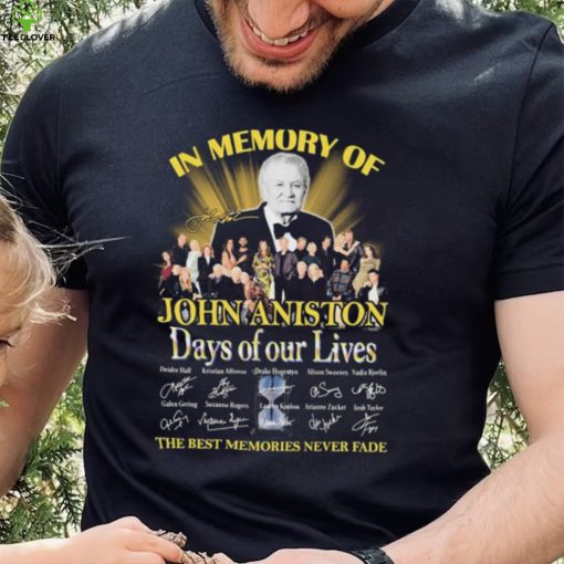 In Memory Of John Aniston Days Of Our Lives The Best Memories Never Fade Signatures Shirt