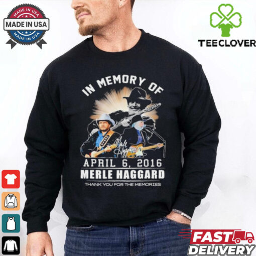 In Memory Of Merle Haggard April 6, 2016 Thank You For The Memories Shirt