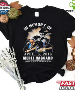 In Memory Of Merle Haggard April 6, 2016 Thank You For The Memories Shirt