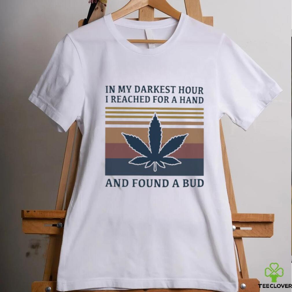 In My Darkest Hour I Reached For A Hand And Found A Bud Vintage Shirt In My Darkest Hour I Reached For A Hand And Found A Bud Vintage Shirt