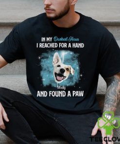 In My Darkest Hour I Reached For A Hand & Found A Paw Personalized T Shirt