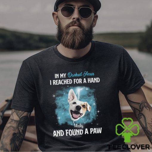 In My Darkest Hour I Reached For A Hand & Found A Paw Personalized T Shirt