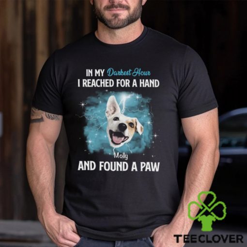 In My Darkest Hour I Reached For A Hand & Found A Paw Personalized T Shirt