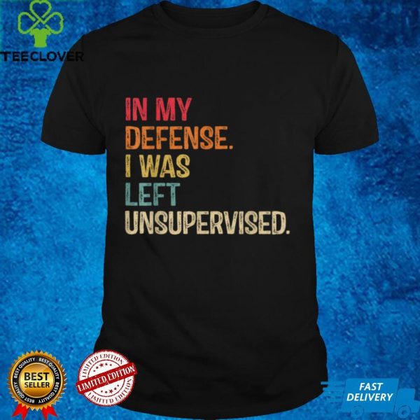 In My Defense I Was Left Unsupervised Men Or Women Vintage T Shirt