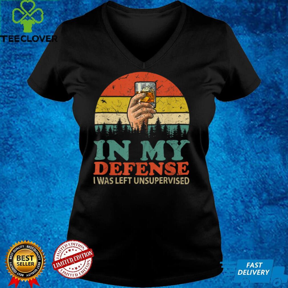 In My Defense I Was Left Unsupervised Shirt Men Women Retro T Shirt In My Defense I Was Left Unsupervised Shirt Men Women Retro T Shirt