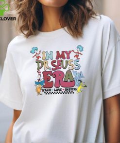 In My Dr Seuss Era Teach Love Inspire shirt