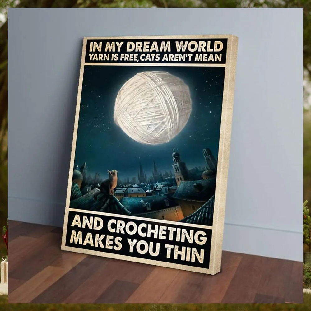 In My Dream World Yarn Is Free, Cat Aren't Mean And Crocheting Make You Thin Poster In My Dream World Yarn Is Free, Cat Aren't Mean And Crocheting Make You Thin Poster