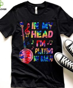 In My Head I'm Playing My Tie Dye Banjo Banjoist Funny T Shirt