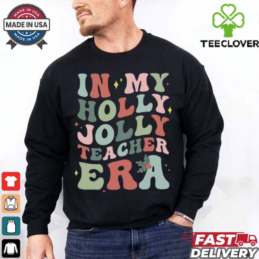 In My Holly Jolly Teacher Era Christmas T Shirt In My Holly Jolly Teacher Era Christmas T Shirt