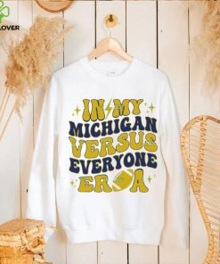 In My Michigan Versus Everyone Era Everybody World T Shirt