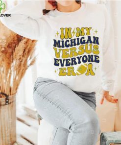 In My Michigan Versus Everyone Era Everybody World T Shirt