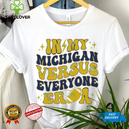 In My Michigan Versus Everyone Era Everybody World T Shirt