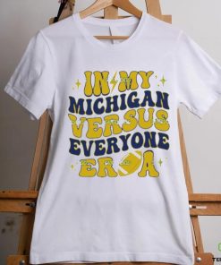 In My Michigan Versus Everyone Era Everybody World shirt