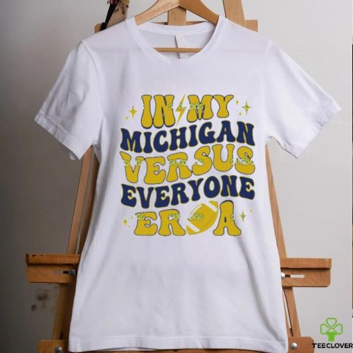 In My Michigan Versus Everyone Era Everybody World hoodie, sweater, longsleeve, shirt v-neck, t-shirt