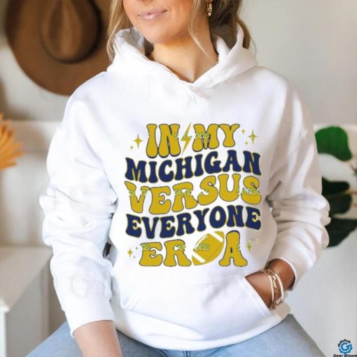 In My Michigan Versus Everyone Era Everybody World hoodie, sweater, longsleeve, shirt v-neck, t-shirt