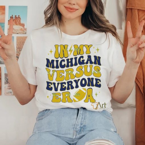 In My Michigan Versus Everyone Era Everybody World hoodie, sweater, longsleeve, shirt v-neck, t-shirt