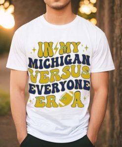 In My Michigan Versus Everyone Era Everybody World hoodie, sweater, longsleeve, shirt v-neck, t-shirt