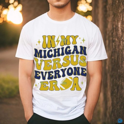 In My Michigan Versus Everyone Era Everybody World hoodie, sweater, longsleeve, shirt v-neck, t-shirt