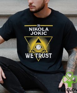 In Nikola Jokic We Trust Funny 2024 Shirt