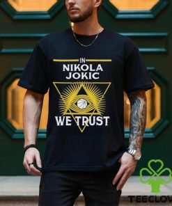 In Nikola Jokic We Trust Funny 2024 Shirt