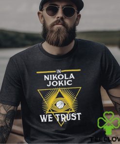 In Nikola Jokic We Trust Funny 2024 Shirt