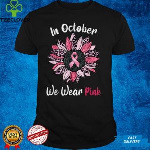 In October We Wear Pink Breast Cancer Sunflower Pink T Shirt