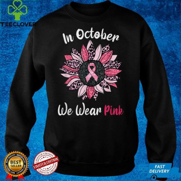 In October We Wear Pink Breast Cancer Sunflower Pink T Shirt