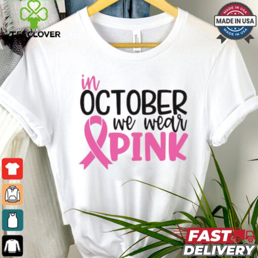 In October we Wear Pink hoodie, sweater, longsleeve, shirt v-neck, t-shirt