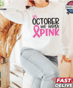 In October we Wear Pink hoodie, sweater, longsleeve, shirt v-neck, t-shirt