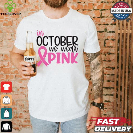 In October we Wear Pink hoodie, sweater, longsleeve, shirt v-neck, t-shirt