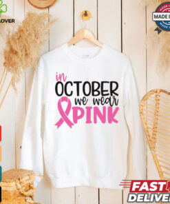 In October we Wear Pink hoodie, sweater, longsleeve, shirt v-neck, t-shirt