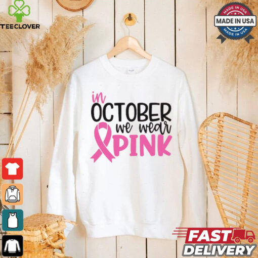 In October we Wear Pink hoodie, sweater, longsleeve, shirt v-neck, t-shirt