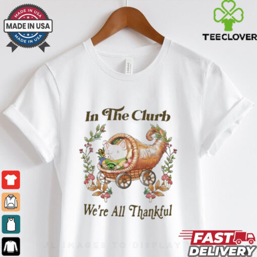 In The Clurb We’re All Thankful Painting t shirt