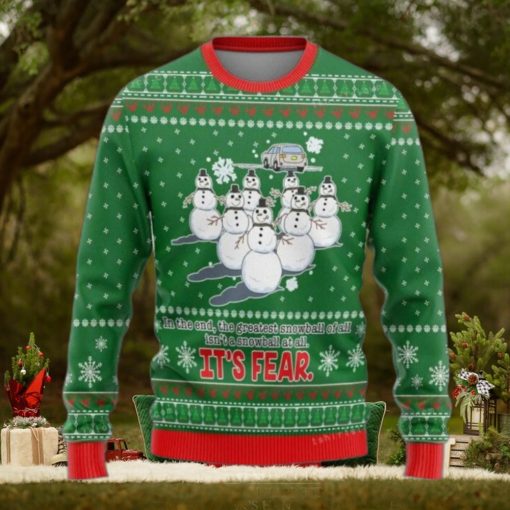 In The End The Greatest Snowball Is Not A Snowball At All It Is Fear Ugly Sweater