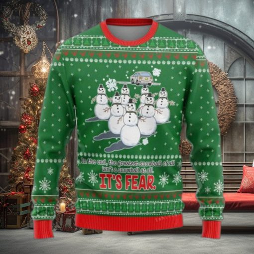 In The End The Greatest Snowball Is Not A Snowball At All It Is Fear Ugly Sweater