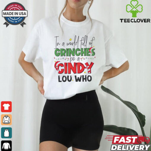 In a world full of Grinches be a Cindy Lou Who Christmas shirt