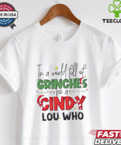 In a world full of Grinches be a Cindy Lou Who Christmas shirt