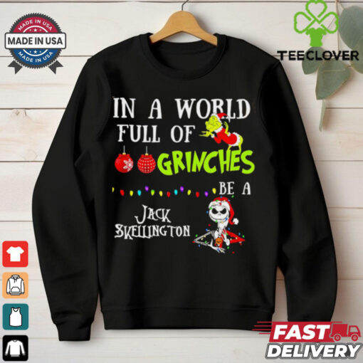 In a world full of Grinches be a Jack Skellington Christmas shirt