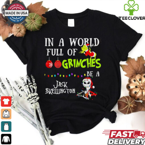 In a world full of Grinches be a Jack Skellington Christmas shirt