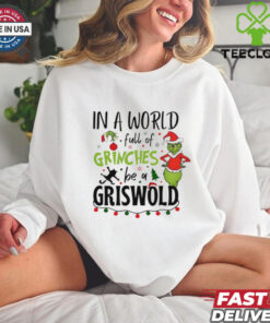 In a world full of Grinches be a griswold Christmas shirt