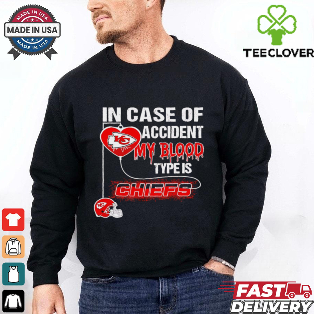 In case of accident my blood type is Chiefs shirt In case of accident my blood type is Chiefs shirt
