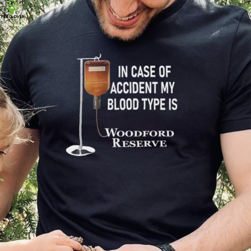 In case of accident my blood type is Woodford Reserve hoodie, sweater, longsleeve, shirt v-neck, t-shirt