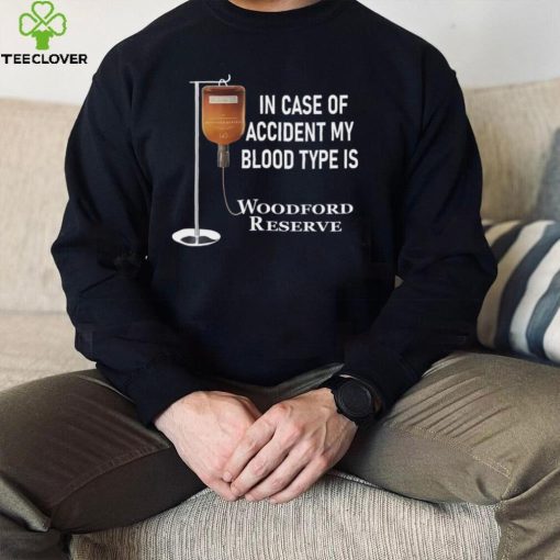 In case of accident my blood type is Woodford Reserve hoodie, sweater, longsleeve, shirt v-neck, t-shirt